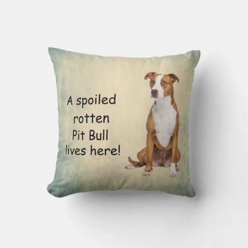 A Spoiled Rotten Pit Bull Lives here Throw Pillow