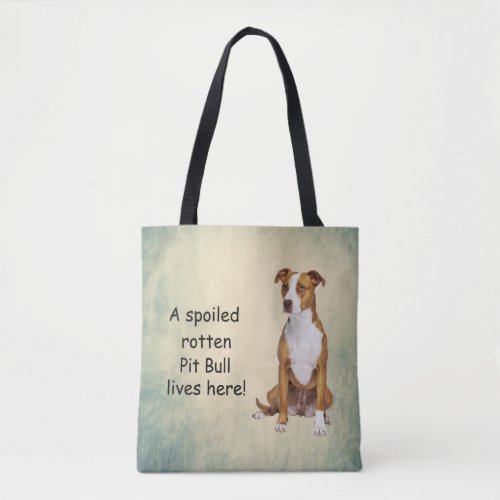 A Spoiled Rotten Pit Bull Lives here Tote Bag