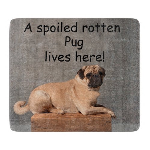 A Spoiled Rotten Pug Lives here Cutting Board