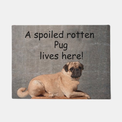 A Spoiled Rotten Pug Lives here Doormat