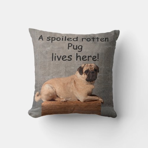 A Spoiled Rotten Pug Lives here Throw Pillow