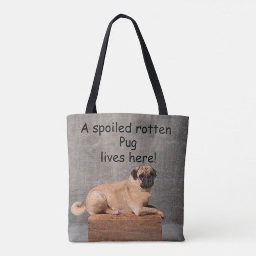 A Spoiled Rotten Pug Lives here Tote Bag