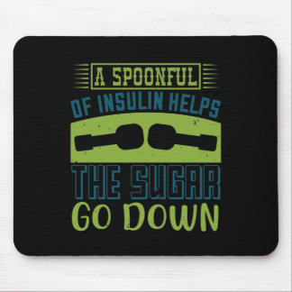 A Spoon Full Of Insulin Helps The Sugar Go Down Mouse Pad