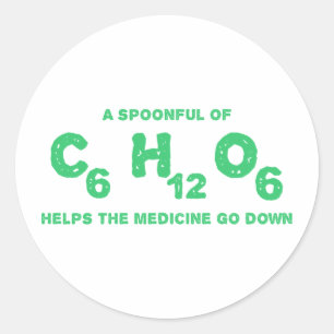 A Spoonful of C6H12O6 Helps the Medicine Go Down Classic Round Sticker
