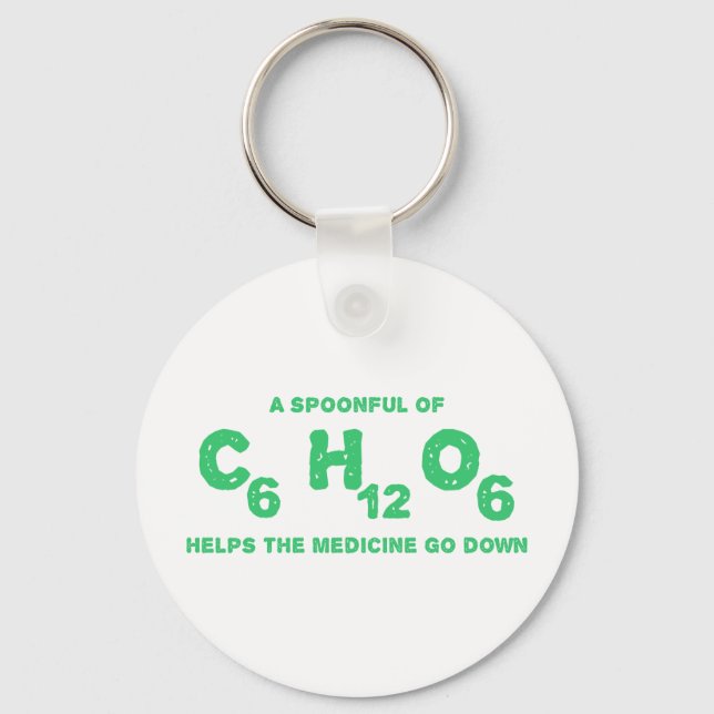 A Spoonful of C6H12O6 Helps the Medicine Go Down Keychain (Front)
