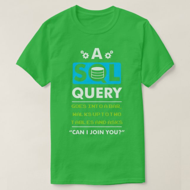 A SQL Query Goes Into A Bar For Database Programme T-Shirt (Design Front)