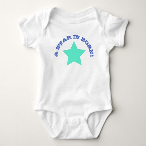 A STAR IS BORN  Fun Quote Teal Star Baby Bodysuit