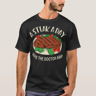 A Steak A Day Keeps The Doctor Away (1) feel feel  T-Shirt