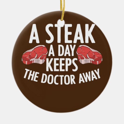 A Steak a Day Keeps the Doctor Away Meat Eater Ceramic Ornament