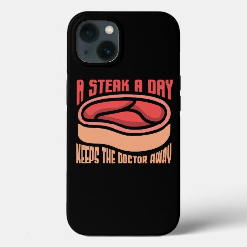 A Steak A Day Keeps The Doctor Grill Master Carniv iPhone 13 Case