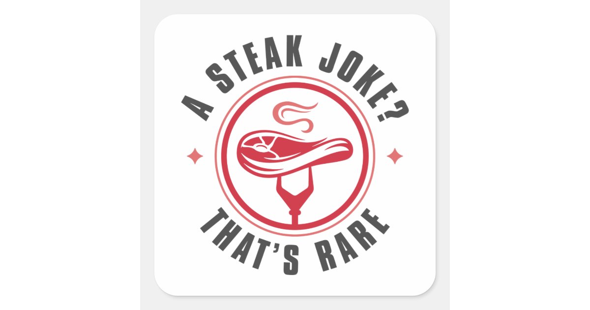 A Steak Joke That’s Rare Square Sticker Zazzle