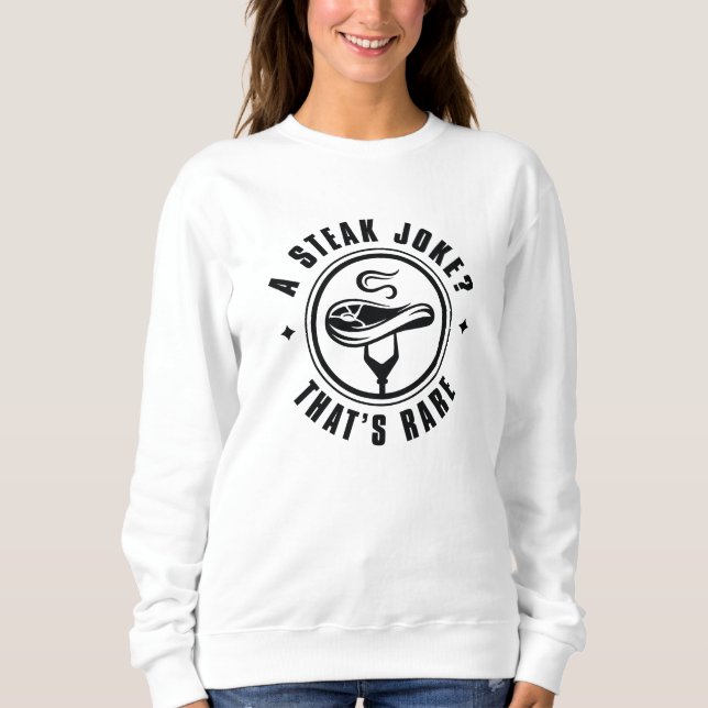 A Steak Joke That’s Rare Sweatshirt (Front)