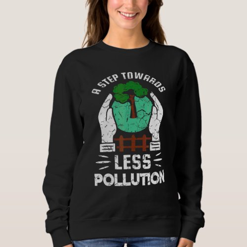 A Step Towards Less Pollution Plant More Trees Sweatshirt