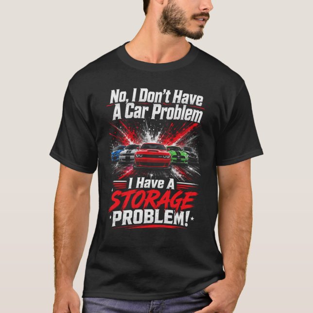 A Storage Problem! Funny Car  T-Shirt (Front)
