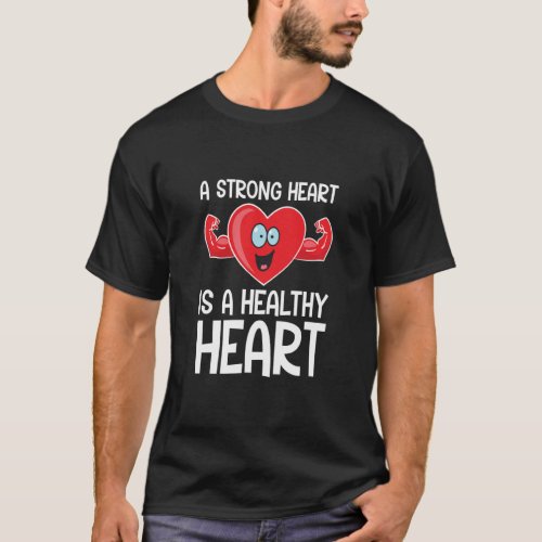 A Strong Heart is a Healthy Heart Fitness Gym Work T_Shirt
