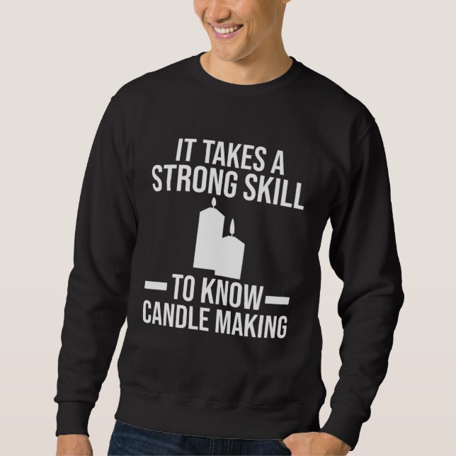 A strong skill to know Candle Making Candle Making Sweatshirt (Front)