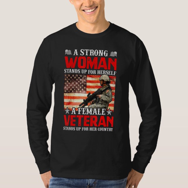 A Strong Woman Stands Up For Herself A Female Vete T-Shirt (Front)