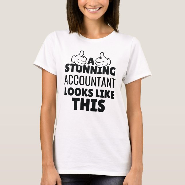 A stunning Accountant looks like this Funny T-Shirt (Front)