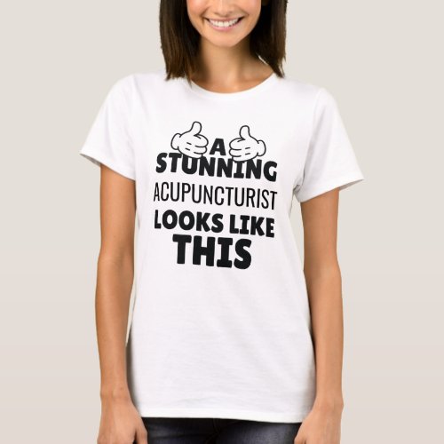 A stunning Acupuncturist looks like this Funny T_Shirt