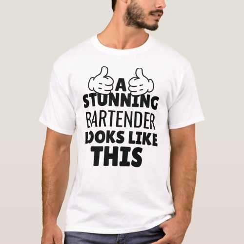 A Stunning Bartender Looks Like This Funny Present T_Shirt
