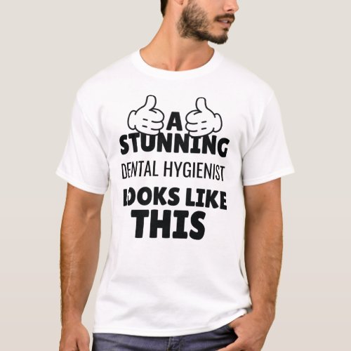 A stunning Dental Hygienist looks Like This funny T_Shirt