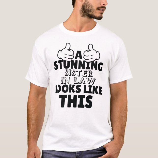 A stunning sister in law looks like this Funny T-Shirt (Front)