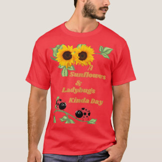 A Sunflowers & Ladybug Kinda Day Womens and Kids  T-Shirt