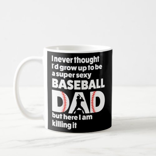 A Super Baseball Dad But Here I Am FatherS Day  Coffee Mug
