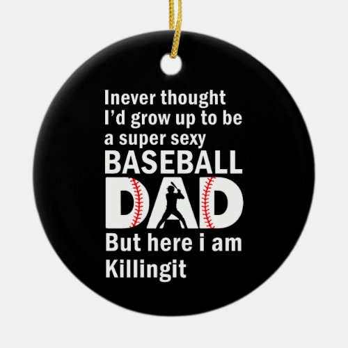 A super baseball dad but here Im Fathers Day Ceramic Ornament