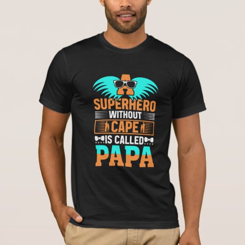 a super hero without cape is called papa  father T_Shirt