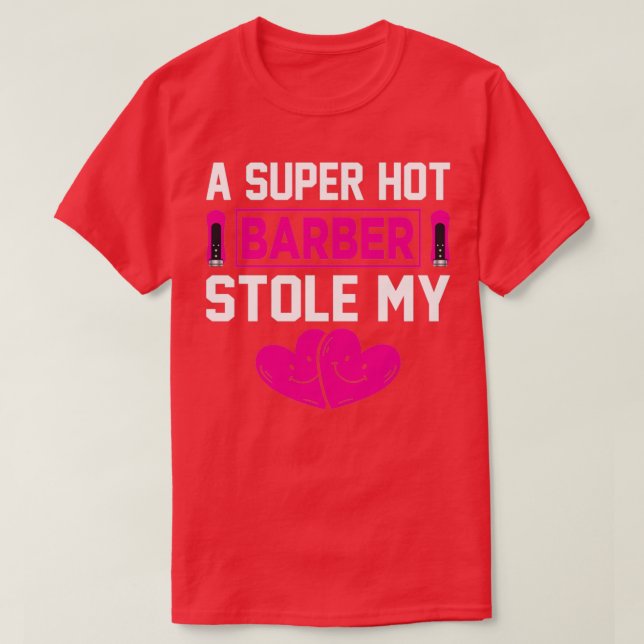 A Super Hot Barber Stole My Heart Exclusive Gift F T-Shirt (Design Front)