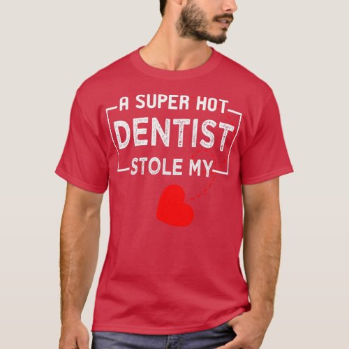 A Super Hot Dentist Stole My HeartDentist Wife T_Shirt