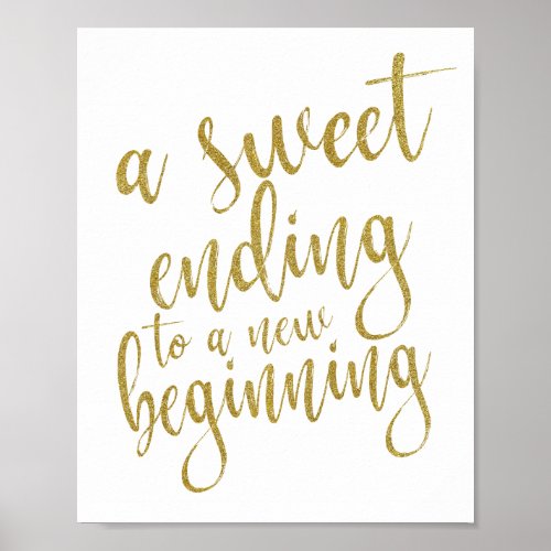 A sweet ending to a new beginning gold 8x10 Sign