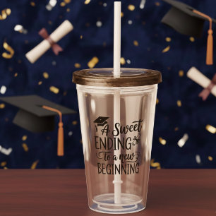 A Sweet Ending to a New Beginning Graduation Quote Acrylic Tumbler