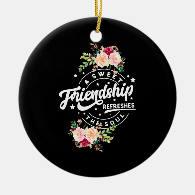 A Sweet Friendship Refreshes The Soul Ceramic Ornament (Front)