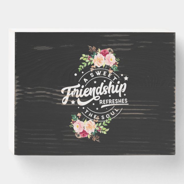 A Sweet Friendship Refreshes The Soul Wooden Box Sign (Front Horizontal)