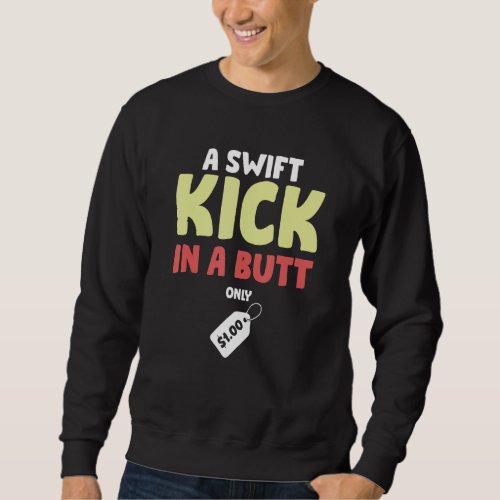 A Swift Kick In A Butt Only 1 Dollar Coaching Sweatshirt