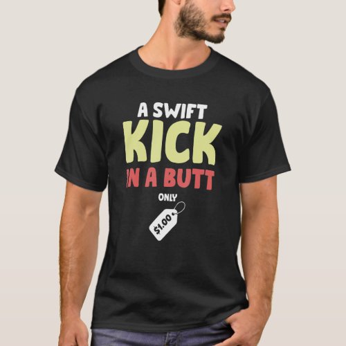 A Swift Kick In A Butt Only 1 Dollar Coaching T_Shirt