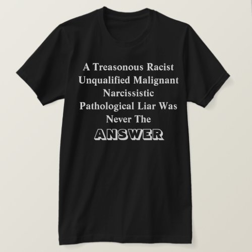 A TRUMP Was Never The ANSWER T_Shirt