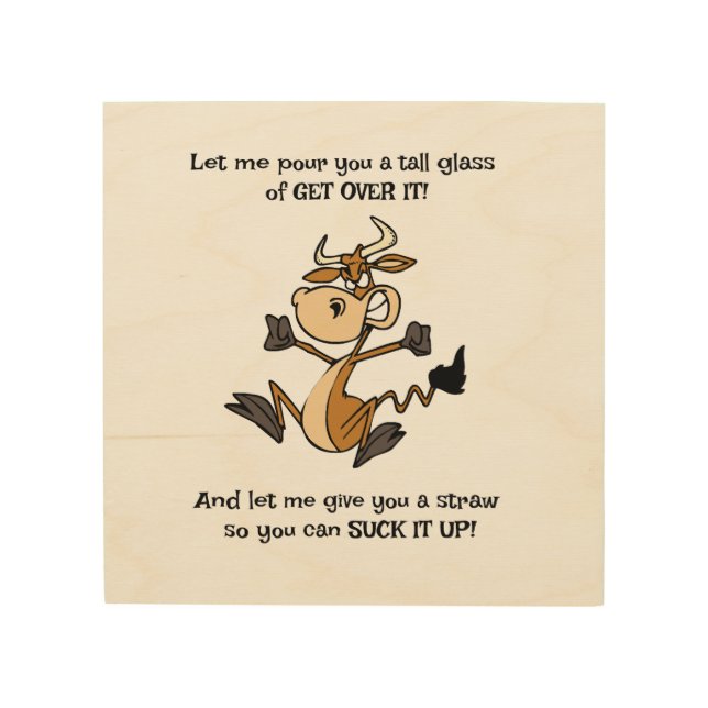A Tall Glass of Get Over It Wood Wall Art (Front)