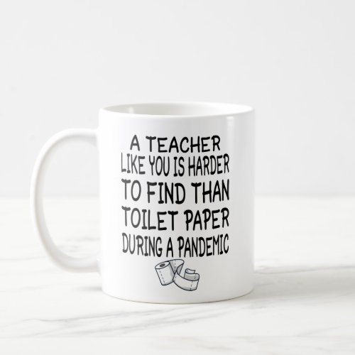 A Teacher like you is harder to find than toilet Coffee Mug