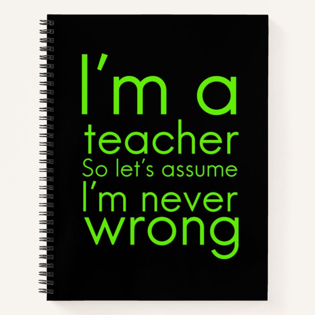 A teacher never goes wrong funny gifts for teacher notebook (Front)