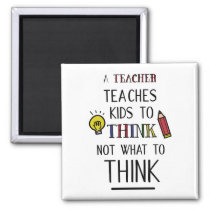 A teacher teaches kids to think not what to think magnet