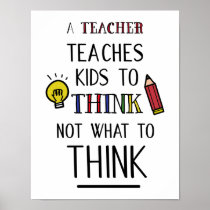 A teacher teaches kids to think not what to think poster