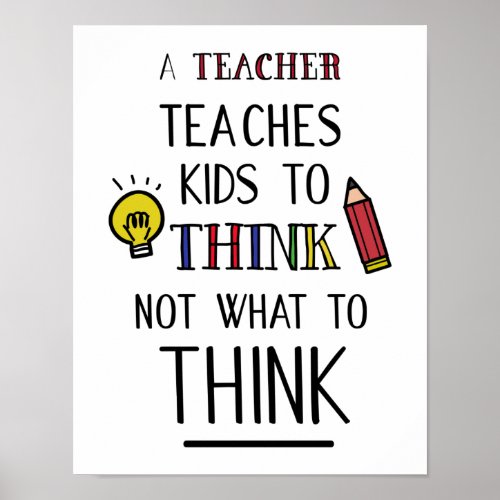 A teacher teaches kids to think not what to think poster