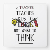 A teacher teaches kids to think not what to think square wall clock