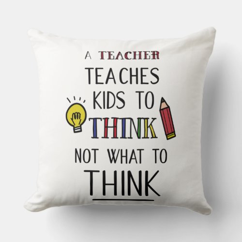 A teacher teaches kids to think not what to think throw pillow