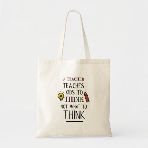 A teacher teaches kids to think not what to think tote bag