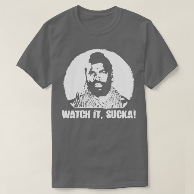 A Team BA Baracus Watch it SuckaT T-Shirt (Design Front)