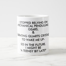 "A TEENSY BIT LATE!" (black & white) Giant Coffee Mug